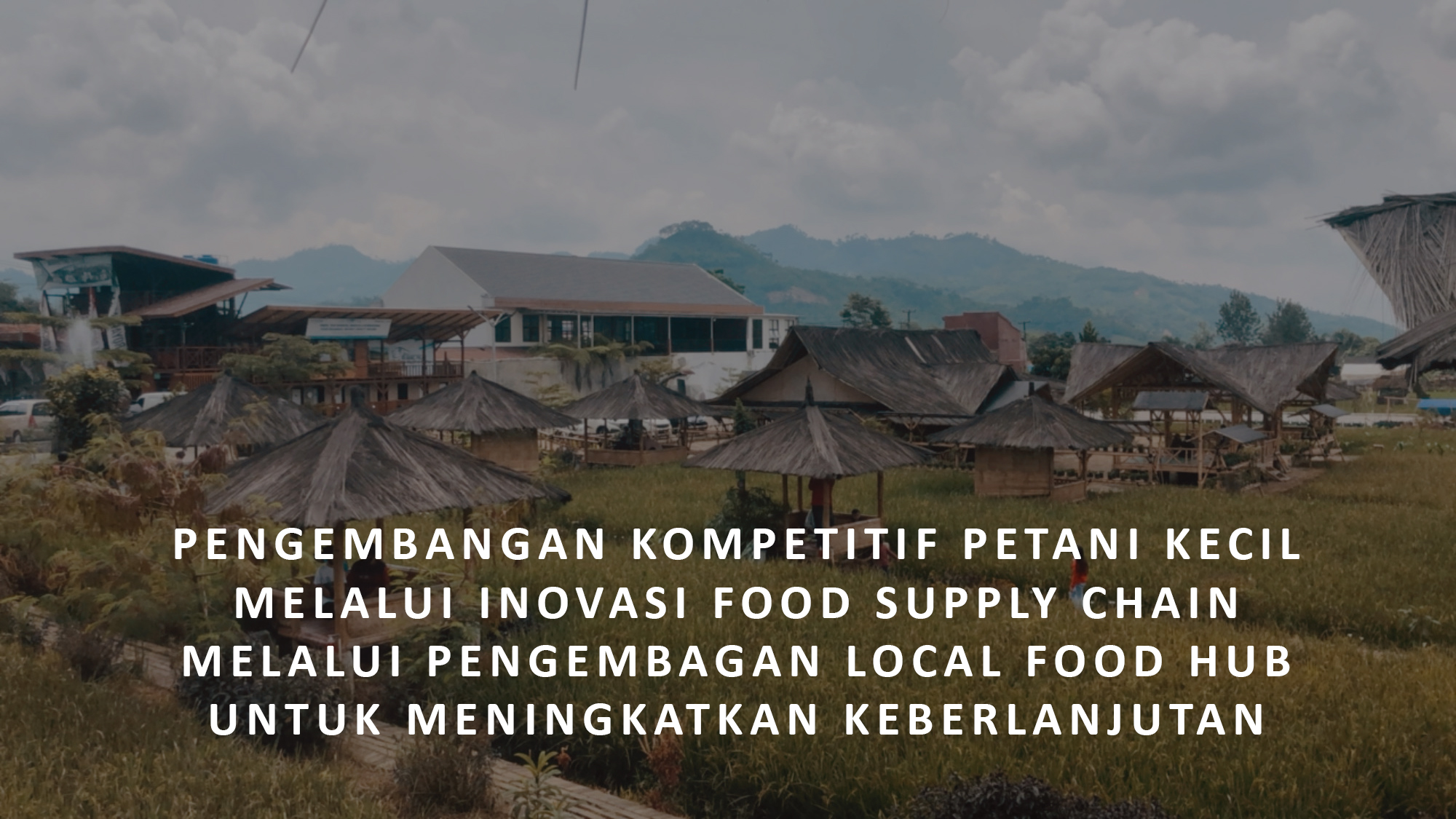 Pengembangan Kompetitif Petani Kecil dengan Inovasi Food Supply Chain melalui Pengembangan Local Food Hubs